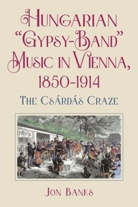 Abbildung von: Hungarian "Gypsy-Band" Music in Vienna, 1850-1914 - University of Rochester Press
