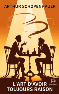 Abbildung von: Schopenhauer : L'Art d'avoir toujours raison - Novelaris
