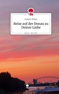 Cover: Reise auf der Donau zu Deiner Liebe. Life is a Story - story.one - story.one publishing