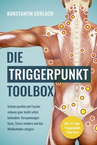 Abbildung von: Die Triggerpunkte Toolbox: Schmerzpunkte und Faszien zuhause ganz leicht selbst behandeln, Verspannungen lösen, Stress mindern und das Wohlbefinden steigern - inkl. 21-Tage-Triggerpunkt-Yoga-Kurs - ONIX Media
