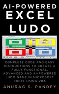Cover: AI-powered Excel Ludo: Complete Code and Easy Instructions to Create a Fully Functional, Advanced and AI-powered Ludo Game in Microsoft Excel using VBA - Anurag Pandey
