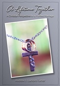 Cover: A Lifetime Together: A Christian Perspective for a Fulfilled Marriage - Andrew J. Lamont-Turner