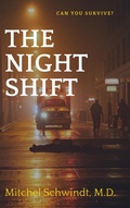 Cover: The Night Shift (The Night Shift Cases, #1) - Mitchel Schwindt, M.D.