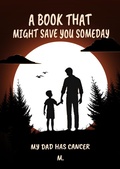 Cover: A Book That Might Save You Someday (My Dad Has Cancer) - M.