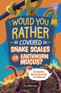 Abbildung von: Would You Rather Be Covered in Snake Scales or Earthworm Mucus? - Capstone Press