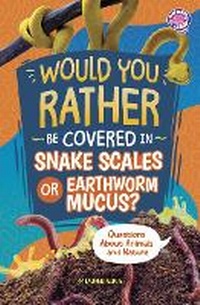 Abbildung von: Would You Rather Be Covered in Snake Scales or Earthworm Mucus? - Capstone Press
