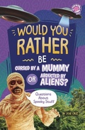 Cover: Would You Rather Be Cursed by a Mummy or Abducted by Aliens? - Capstone Press