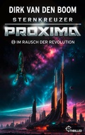 Cover: Sternkreuzer Proxima - Im Rausch der Revolution - beTHRILLED