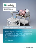 Cover: An Intelligent Versatile Pipeline for 6D Localization of Industrial Components in a Production Environment - Fraunhofer Verlag