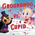 Cover: Groundhog vs. Cupid - Little, Brown Young Readers