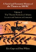 Cover: A Social and Economic History of the Theatre to 300 BC: Volume 1, The Theatre Festivals of Athens: Documents with Translation and Commentary - Cambridge University Press