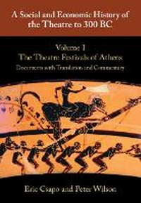 Abbildung von: A Social and Economic History of the Theatre to 300 BC: Volume 1, The Theatre Festivals of Athens: Documents with Translation and Commentary - Cambridge University Press