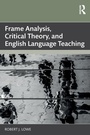 Cover: Frame Analysis, Critical Theory, and English Language Teaching - Routledge