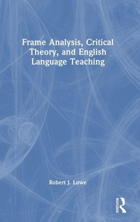 Enlarge image Cover: Frame Analysis, Critical Theory, and English Language Teaching - Routledge