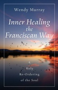 Cover: Inner Healing the Franciscan Way - Paraclete Press