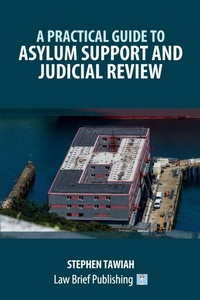 Abbildung von: A Practical Guide to Asylum Support and Judicial Review - Law Brief Publishing