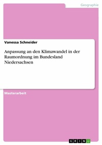 Abbildung von: Anpassung an den Klimawandel in der Raumordnung im Bundesland Niedersachsen - GRIN Verlag