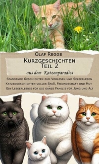 Abbildung von: Kurzgeschichten Teil 2  aus dem  Katzenparadies:  Spannende Geschichten zum Vorlesen und Selberlesen - olaf-regge.de