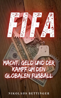 Abbildung von: FIFA - Macht, Geld und der Kampf um den globalen Fußball - XinXii