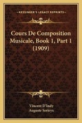 Cover: Cours De Composition Musicale, Book 1, Part 1 (1909) - Kessinger Publishing