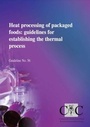 Cover: Heat processing of packaged foods: guidelines for establishing the thermal process - The Stationery Office Ltd