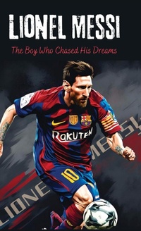 Abbildung von: Lionel Messi: The Boy Who Chased His Dreams - Soccer Book for Kids 6-8, 8-12, Gifts for Boys, Story About Soccer Player Ball Striker Legend - Unknown