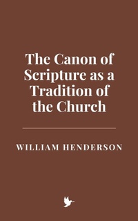 Abbildung von: The Canon of Scripture as a Tradition of the Church - Historia Magna