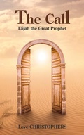 Cover: The Call: Elijah the Great Prophet - Love Christophers