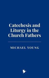 Abbildung von: Catechesis and Liturgy in the Church Fathers - Historia Magna
