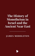 Cover: The History of Monotheism in Israel and the Ancient Near East - Historia Magna