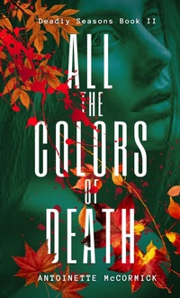 Enlarge image Cover: All the Colors of Death (Deadly Seasons, Book II, #2) - Antoinette McCormick