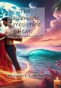 Cover: The Undeniable Irresistible Heat - Curtis L. L. Herbold