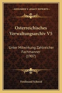 Abbildung von: Osterreichisches Verwaltungsarchiv V5 - Kessinger Publishing