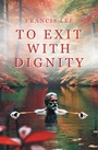 Cover: To Exit with Dignity - AUTHORHOUSE