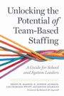 Cover: Unlocking the Potential of Team-Based Staffing - Harvard Educational Publishing Group