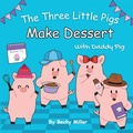 Cover: The Three Little Pigs Make Dessert With Daddy Pig - Becky Miller Books