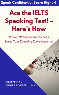 Abbildung von: Ace the IELTS Speaking Test! - Here's How - Winn Trivette II, MA