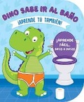 Cover: Dino Sabe IR Al Bano (Learn to Potty with Dino-Spanish) - Kidsbooks Publishing