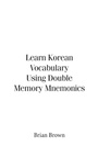 Cover: Learn Korean Vocabulary Using Double Memory Mnemonics - Trafford Publishing