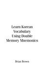 Cover: Learn Korean Vocabulary Using Double Memory Mnemonics - Trafford Publishing