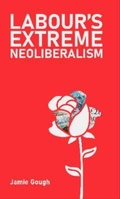 Cover: Labour's Extreme Neoliberalism - Resistance Books