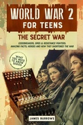 Cover: World War 2 for Teens - The Secret War. Codebreakers, Spies & Resistance Fighters - James Burrows