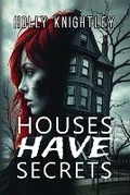 Cover: Houses Have Secrets - Holly Knightley