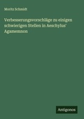 Cover: Verbesserungsvorschlaege zu einigen schwierigen Stellen in Aeschylus' Agamemnon - Antigonos Verlag