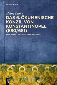 Abbildung von: Das 6. Ökumenische Konzil von Konstantinopel (680/681) - De Gruyter