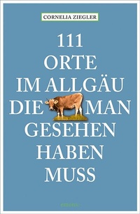 Abbildung von: 111 Orte im Allgäu, die man gesehen haben muss - Emons Verlag