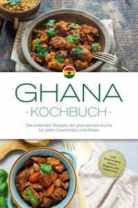 Abbildung von: Ghana Kochbuch: Die leckersten Rezepte der ghanaischen Küche für jeden Geschmack und Anlass - inkl. Brotrezepten, Salaten, Fingerfood & Aufstrichen - ONIX Media