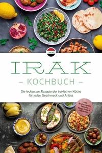 Abbildung von: Irak Kochbuch: Die leckersten Rezepte der irakischen Küche für jeden Geschmack und Anlass - inkl. Brotrezepten, Salaten, Fingerfood & Getränken - ONIX Media