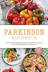 Abbildung von: Parkinson Kochbuch: Die leckersten Rezepte für optimale Nährstoffversorgung und mehr Wohlbefinden bei Parkinson - inkl. Salaten, Fingerfood, Desserts & Getränken - ONIX Media