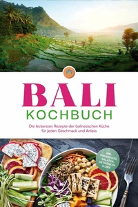 Abbildung von: Bali Kochbuch: Die leckersten Rezepte der balinesischen Küche für jeden Geschmack und Anlass - inkl. Fingerfood, Salaten, Getränken & Dips - ONIX Media